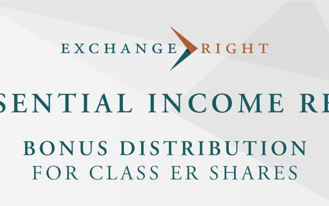 Bonus Distribution to Investors in the Essential Income REIT’s Class ER Shares Brings Total First Year Distribution Rate to 9.58%